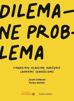 Jūratė Cvilikienė, NerijusMačiulis „Dilema – ne problema. Finansinių klausimų naršyklė jauniems suaugėliams”