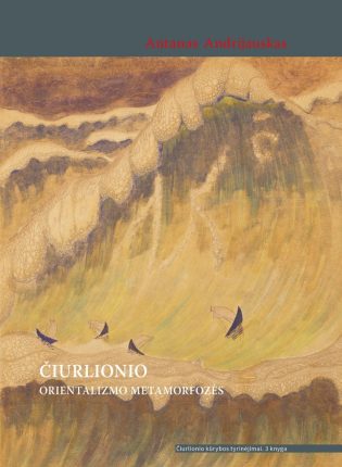 Antanas Andrijauskas „Čiurlionio orientalizmo metamorfozės - Metamorphoses of Čiurlionis’ orientalism“
