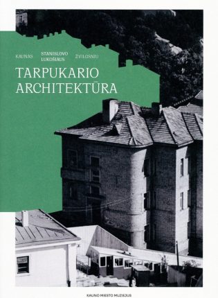 „Kaunas Stanislovo Lukošiaus žvilgsniu: Tarpukario architektūra“ Sudarytoja Irena Puidokienė