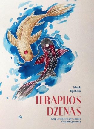 Mark Epstein „Terapijos dzenas. Kaip atskleisti gyvenime slypintį gerumą”