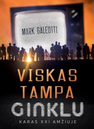 Markas Galeotti „Viskas tampa ginklu. Karas XXI amžiuje”