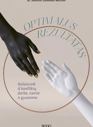 Jennifer Goldman-Wetzler „Optimalus rezultatas: išsilaisvink iš konfliktų darbe, namie ir gyvenime”