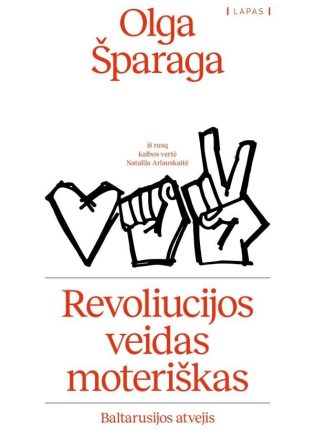 Olga Šparaga „Revoliucijos veidas moteriškas. Baltarusijos atvejis“