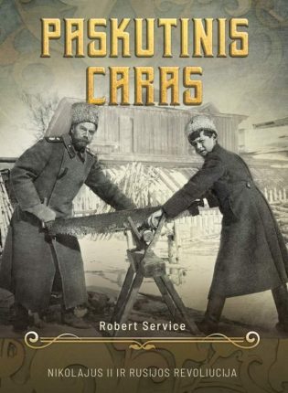 Robert Service „Paskutinis caras. Nikolajus II ir Rusijos revoliucija“