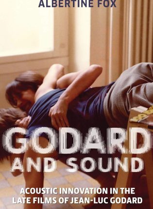 Albertine Fox „Godard and Sound: Acoustic Innovation in the Late Films of Jean-Luc Godard“