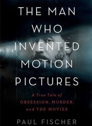 Paul Fischer „The Man Who Invented Motion Pictures“
