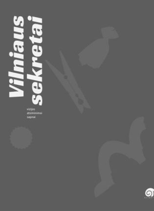 „Vilniaus sekretai: vizijos, atsiminimai, sapnai“ Sudarytoja Lina Laura Švedaitė