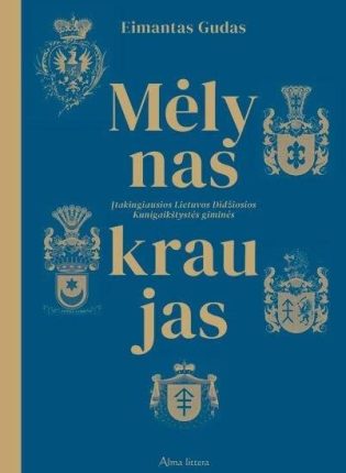 Eimantas Gudas „Mėlynas kraujas. Įtakingiausios Lietuvos Didžiosios Kunigaikštystės giminės”