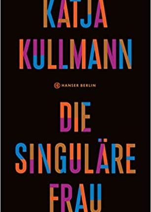 Katja Kullmann „Die singuläre Frau“