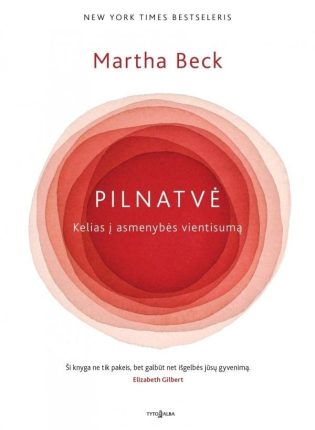 Martha Beck „Pilnatvė. Kelias į asmenybės vientisumą“