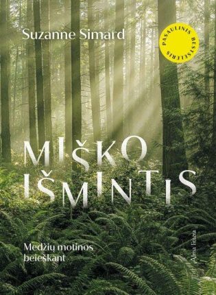 Suzanne Simard „Miško išmintis. Medžių motinos beieškant“