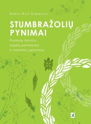 Robin Wall Kimmerer „Stumbražolių pynimai. Protėvių išmintis, augalų pamokymai ir mokslinis pažinimas“