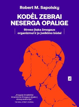 Robert M. Sapolsky „Kodėl zebrai neserga opalige. Streso įtaka žmogaus organizmui ir jo įveikimo būdai“