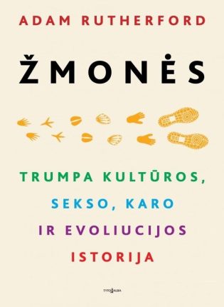 Adam Rutherford „Žmonės. Trumpa kultūros, sekso, karo ir evoliucijos istorija”