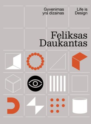 „Feliksas Daukantas. Gyvenimas yra dizainas = Feliksas Daukantas. Life is design“ sudarytojos Gražina Gurnevičiūtė, Živilė Intaitė