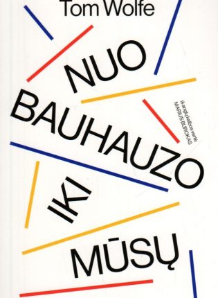 Tom Wolfe „Nuo Bauhauzo iki mūsų“