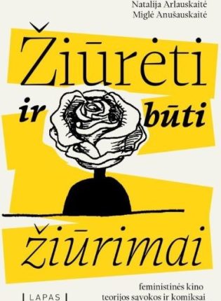Natalija Arlauskaitė, Miglė Anušauskaitė "Žiūrėti ir būti žiūrimai : feministinės kino teorijos sąvokos ir komiksai"
