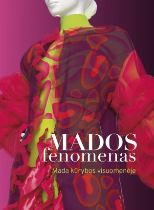 „Mados fenomenas : mada kūrybos visuomenėje“ [kolektyvinė monografija] Sudarytojai Jolanta Zabarskaitė ir Mindaugas Kazlauskas
