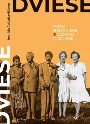 Ingrida Jakubavičienė „Dviese. Sofija Smetonienė ir Jadvyga Tūbelienė“