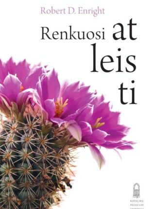Robert D. Enright „Renkuosi atleisti. Kaip žingsnis po žingsnio įveikti pyktį ir atgaivinti viltį”