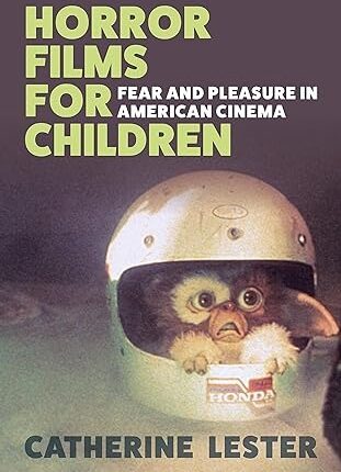 Catherine Lester „Horror Films for Children: Fear and Pleasure in American Cinema“