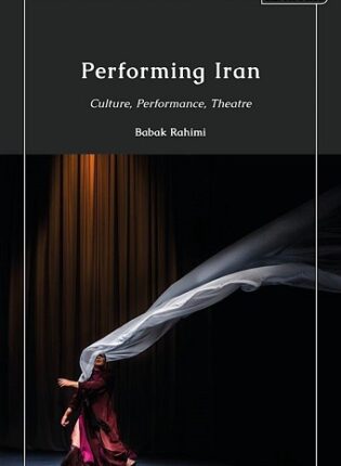 Babak Rahimi „Performing Iran : Culture, Performance, Theatre“