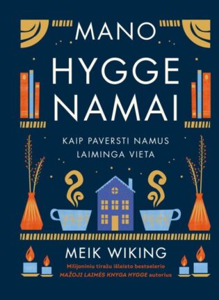 Meik Wiking „Mano hygge namai: kaip paversti namus laiminga vieta“