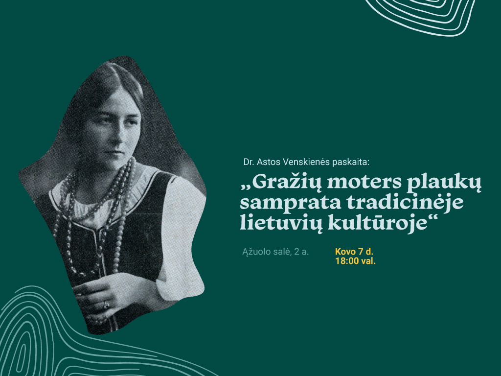 Dr. Astos Venskienės paskaita „Gražių moters plaukų samprata tradicinėje lietuvių kultūroje“.