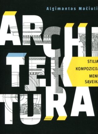 Algimantas Mačiulis „Architektūra: stiliai, kompozicija, menų sąveika“