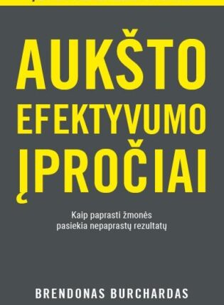 Brendon Burchard „Aukšto efektyvumo įpročiai“