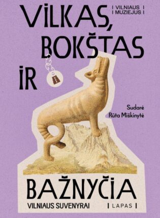 „Vilkas, bokštas ir bažnyčia. Vilniaus suvenyrai“ / Sudarytoja Rūta Miškinytė