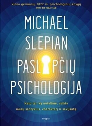 Michael Slepian „Paslapčių psichologija. Kaip tai, ką nutylime, veikia mūsų santykius, charakterį ir savijautą“