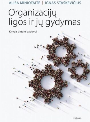 Alisa Miniotaitė, Ignas Staškevičius „Organizacijų ligos ir jų gydymas. Knyga tikram vadovui“