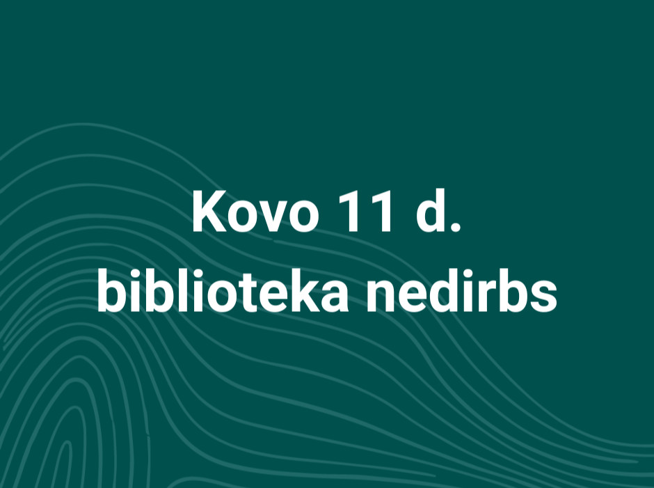 Kovo 11 d. biblioteka nedirbs