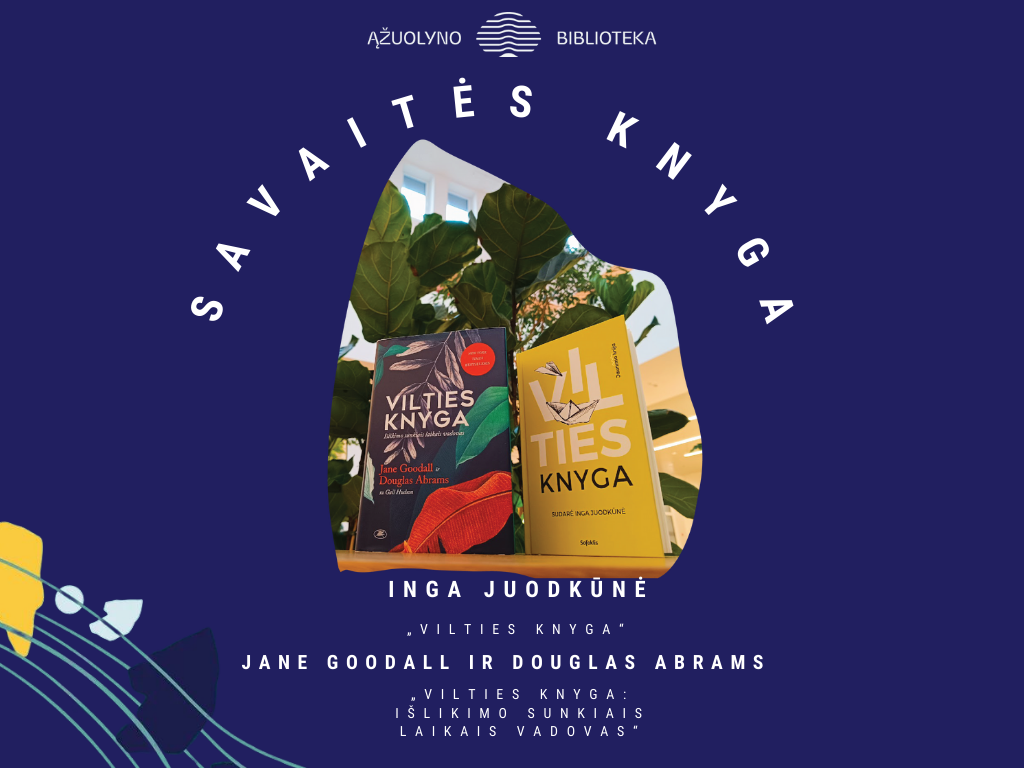 SavaitėsKnygos I. Juodkūnės „Vilties knyga“ bei J. Goodall, D. Abrams, G. Hudson „Vilties knyga: išlikimo sunkiais laikais vadovas“