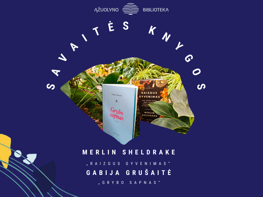 SavaitėsKnygos Merlin Sheldrake „Raizgus gyvenimas“ ir Gabijos Grušaitės „Grybo sapnas“