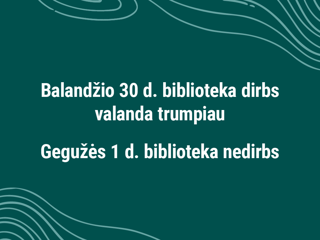Balandžio 30 d. biblioteka dirbs valanda trumpiau Gegužės 1 d. biblioteka nedirbs