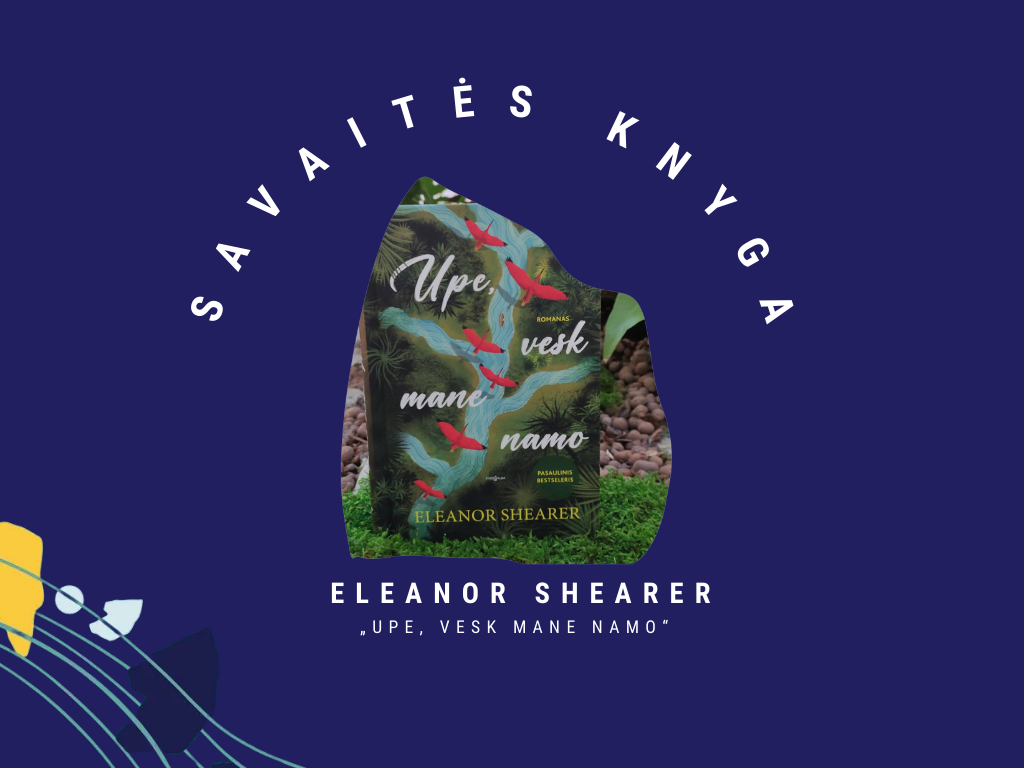 Savaitės knyga Eleanor Shearer „Upe, vesk mane namo“