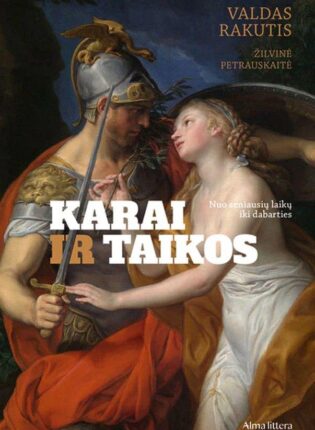 Valdas Rakutis „Karai ir taikos. Nuo seniausių laikų iki dabarties“