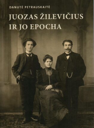 Danutė Petrauskaitė „Juozas Žilevičius ir jo epocha“