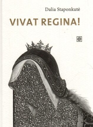 Dalia Staponkutė. „Vivat Regina!”