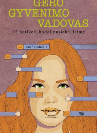 Rolf Dobelli „Gero gyvenimo vadovas. 52 netikėti būdai pasiekti laimę“