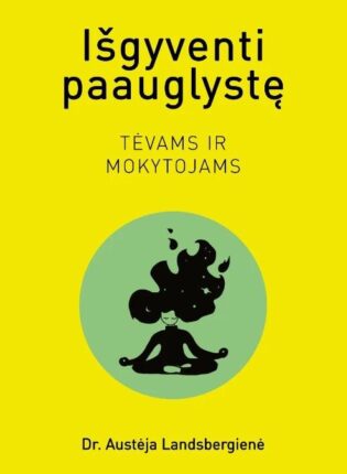 Austėja Landsbergienė „Išgyventi paauglystę. Tėvams ir mokytojams“