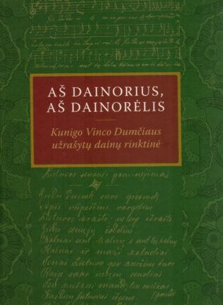 Jurgita Ūsaitytė, Eligija Garšvienė „Aš dainorius, aš dainorėlis. Kunigo Vinco Dumčiaus užrašytų dainų rinktinė“