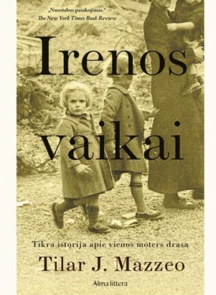 Tilar J. Mazzeo „Irenos vaikai. Tikra istorija apie vienos moters drąsą“