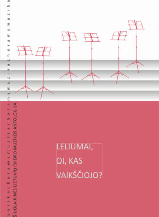 Šiuolaikinė lietuvių choro muzikos antologija „Leliumai, oi, kas vaikščiojo?“