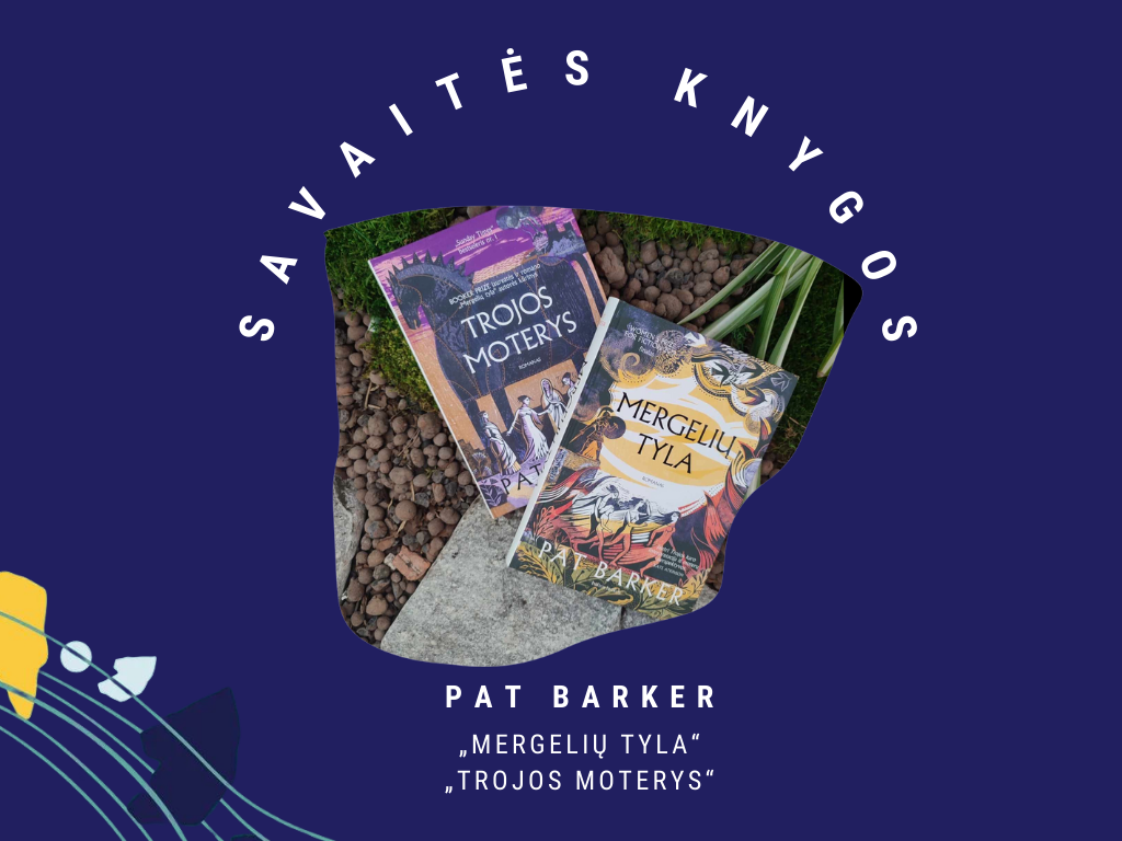 SavaitėsKnygos Pat Barker „Mergelių tyla“ ir „Trojos moterys“