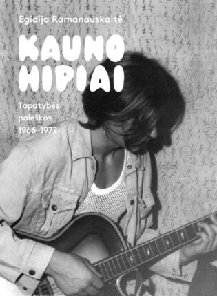 Egidija Ramanauskaitė „Kauno hipiai. Tapatybės paieškos 1966–1972“