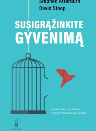 Stephen Arterburn, David Stoop „Susigrąžinkite gyvenimą. Nebeleiskite praeičiai ar kitiems žmonėms jūsų valdyti“