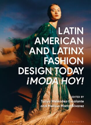 Tanya Meléndez-Escalante, Melissa Marra-Alvarez „Latin American and Latinx fashion design today ¡Moda Hoy!“